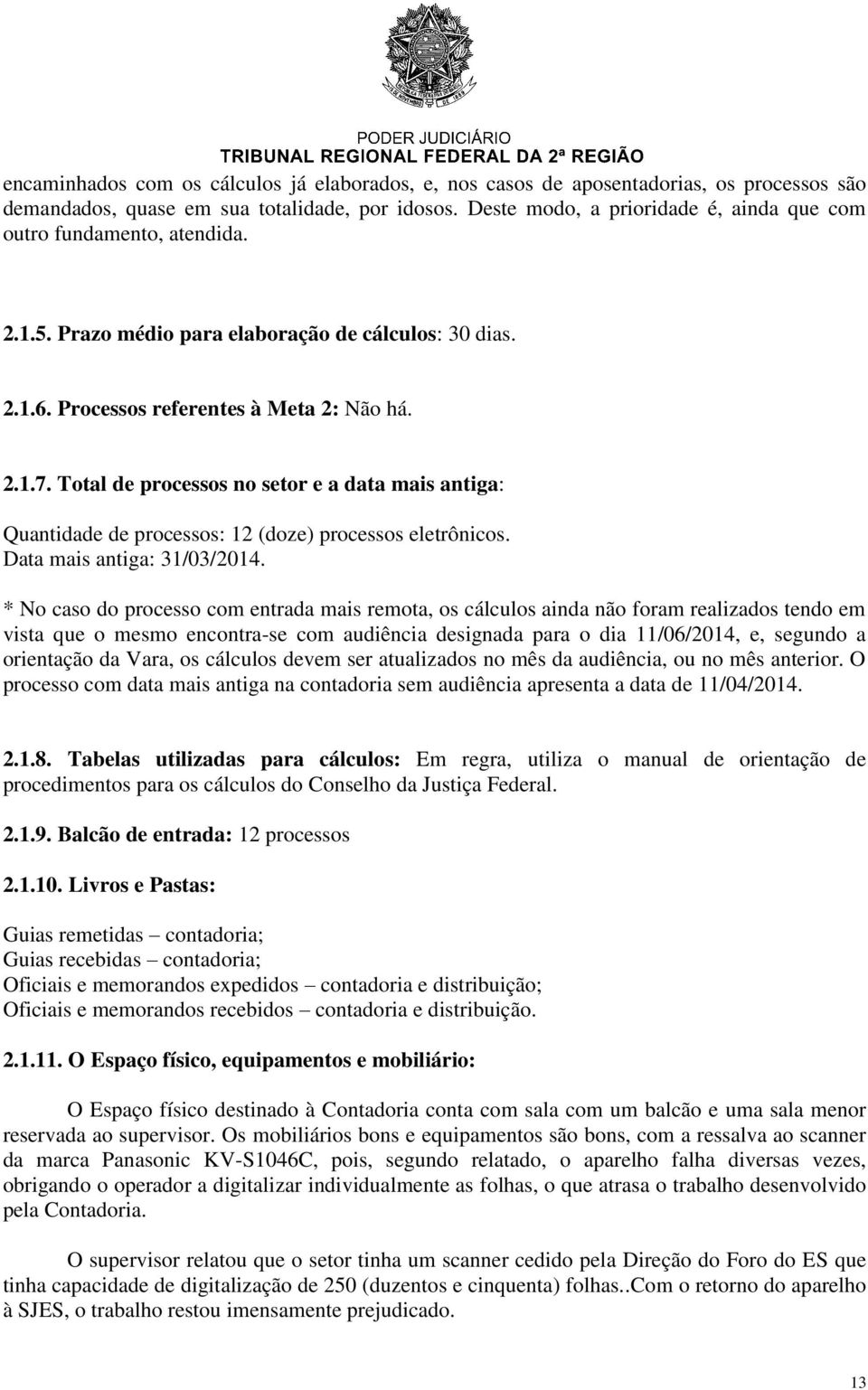 Total de processos no setor e a data mais antiga: Quantidade de processos: 12 (doze) processos eletrônicos. Data mais antiga: 31/03/2014.