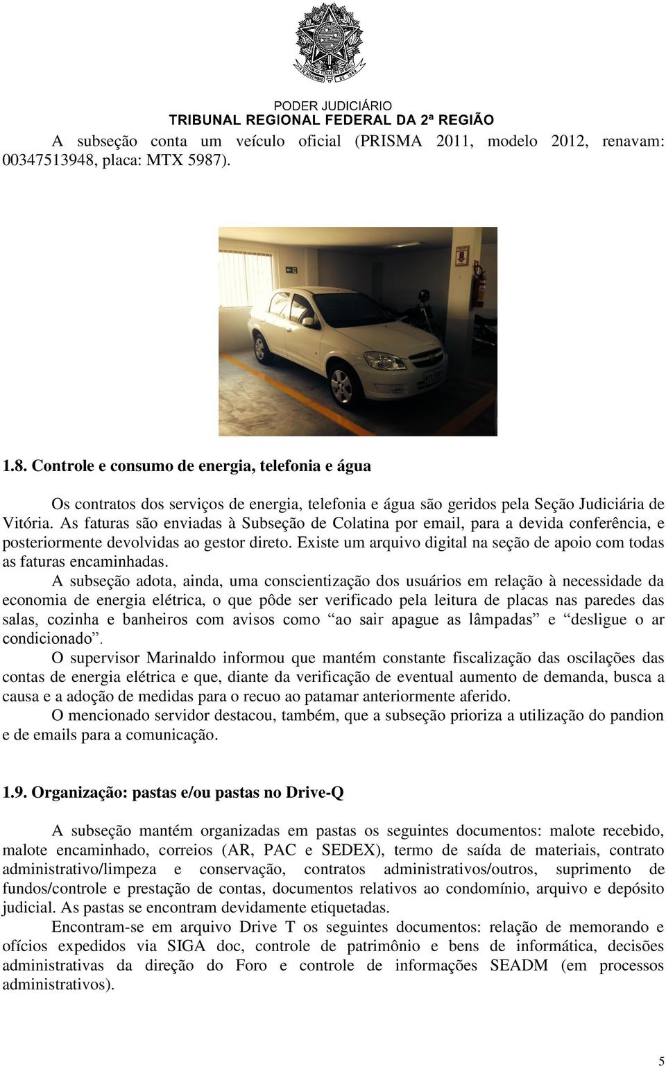 As faturas são enviadas à Subseção de Colatina por email, para a devida conferência, e posteriormente devolvidas ao gestor direto.