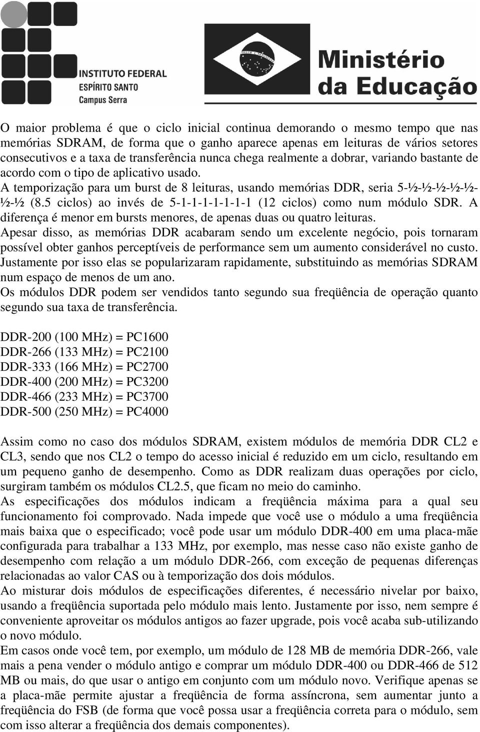 5 ciclos) ao invés de 5-1-1-1-1-1-1-1 (12 ciclos) como num módulo SDR. A diferença é menor em bursts menores, de apenas duas ou quatro leituras.