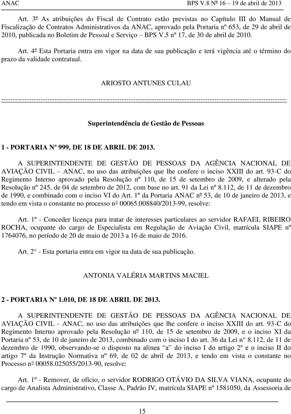 4º Esta Portaria entra em vigor na data de sua publicação e terá vigência até o término do prazo da validade contratual.