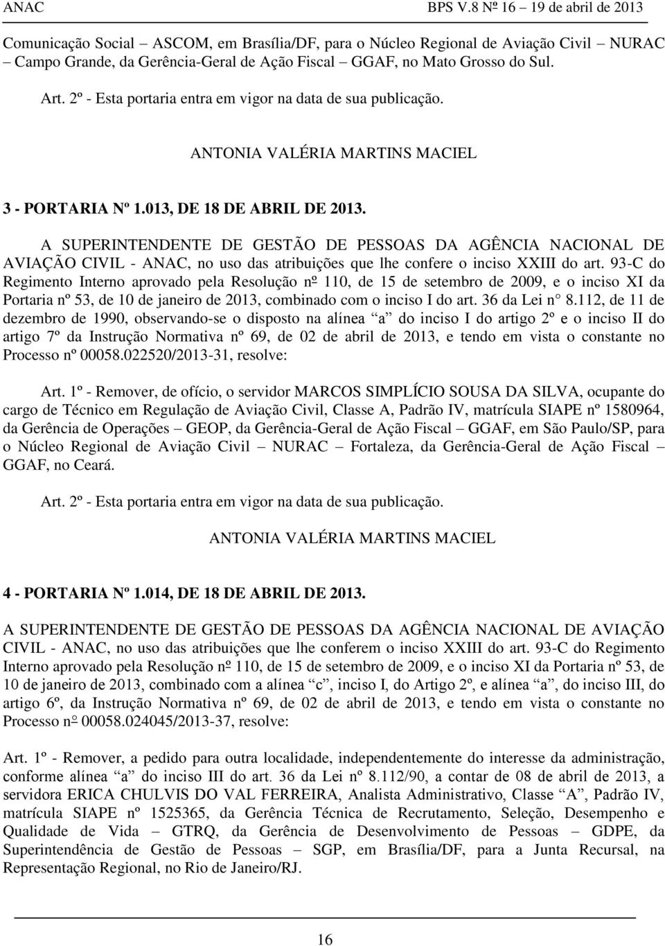 A SUPERINTENDENTE DE GESTÃO DE PESSOAS DA AGÊNCIA NACIONAL DE AVIAÇÃO CIVIL - ANAC, no uso das atribuições que lhe confere o inciso XXIII do art.