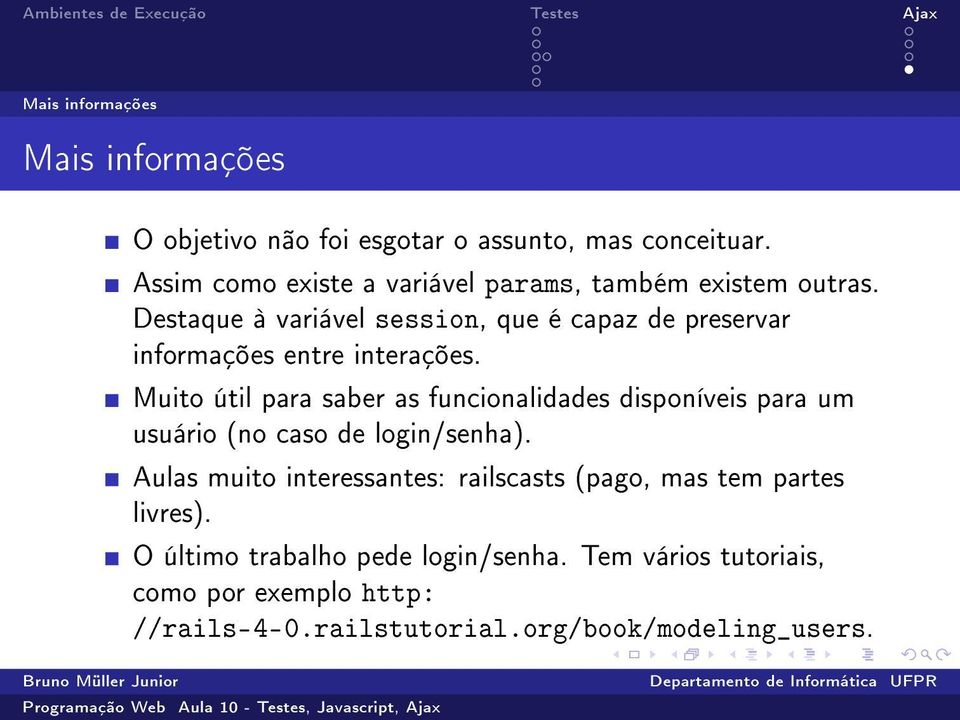 Destaque à variável session, que é capaz de preservar informações entre interações.