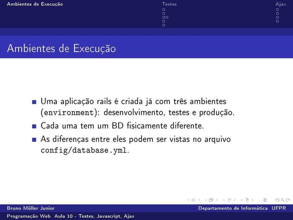 produção. Cada uma tem um BD sicamente diferente.
