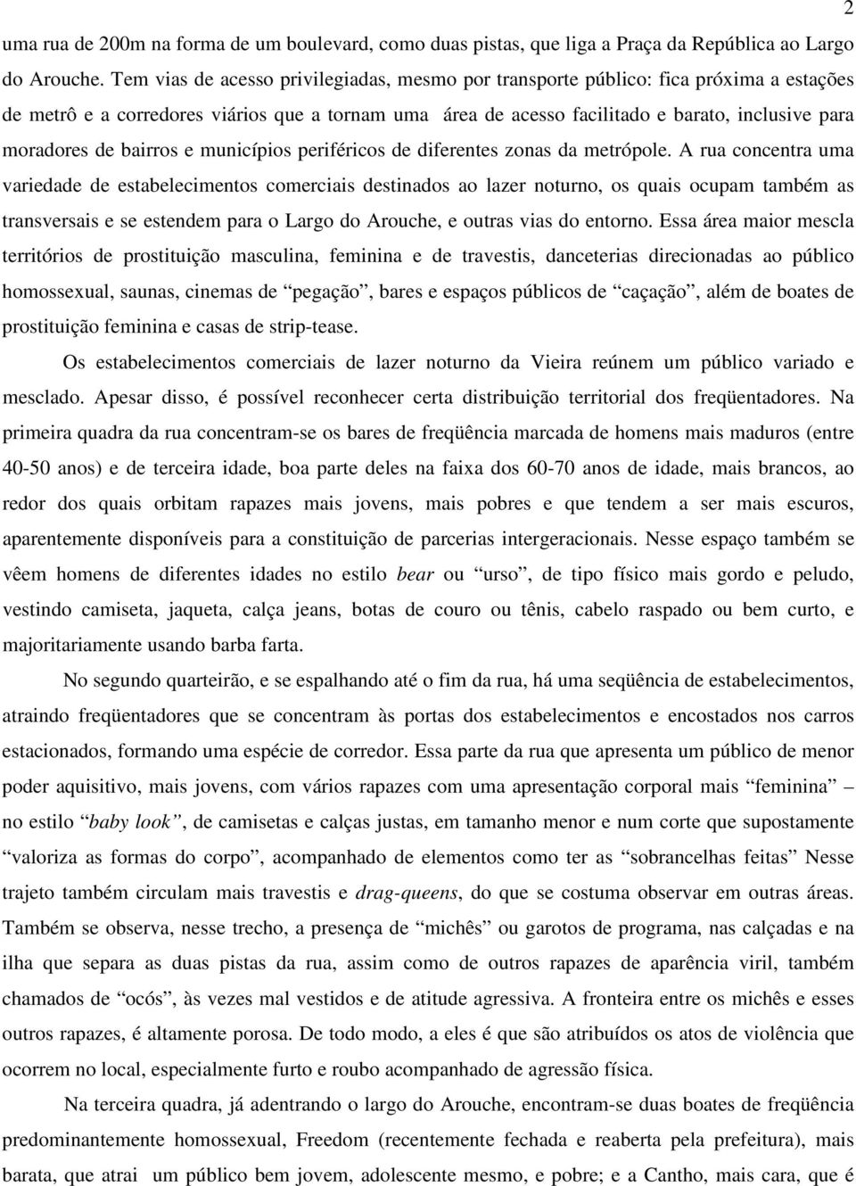 de bairros e municípios periféricos de diferentes zonas da metrópole.