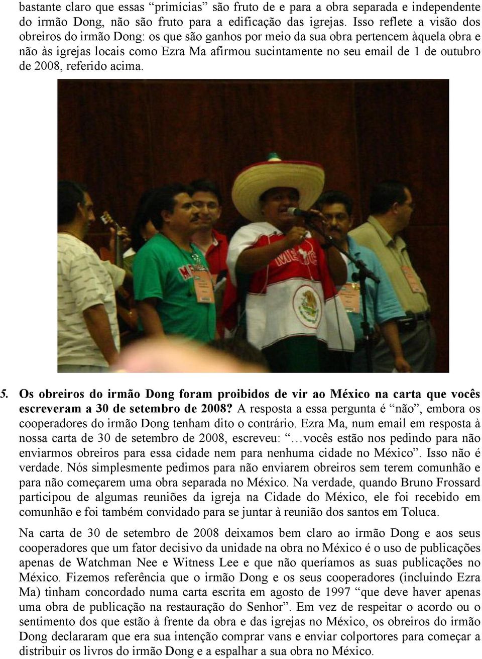 2008, referido acima. 5. Os obreiros do irmão Dong foram proibidos de vir ao México na carta que vocês escreveram a 30 de setembro de 2008?