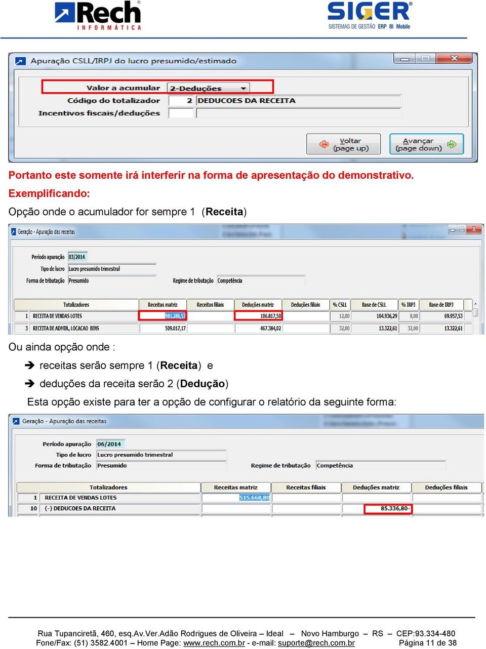 sempre 1 (Receita) e deduções da receita serão 2 (Dedução) Esta opção existe para ter a opção de