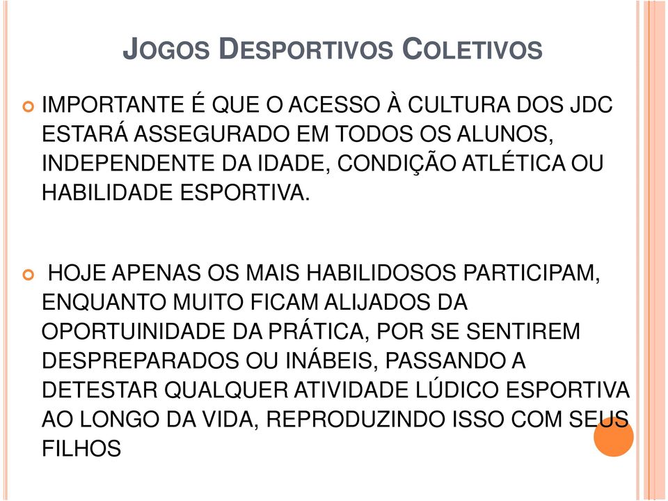 HOJE APENAS OS MAIS HABILIDOSOS PARTICIPAM, ENQUANTO MUITO FICAM ALIJADOS DA OPORTUINIDADE DA