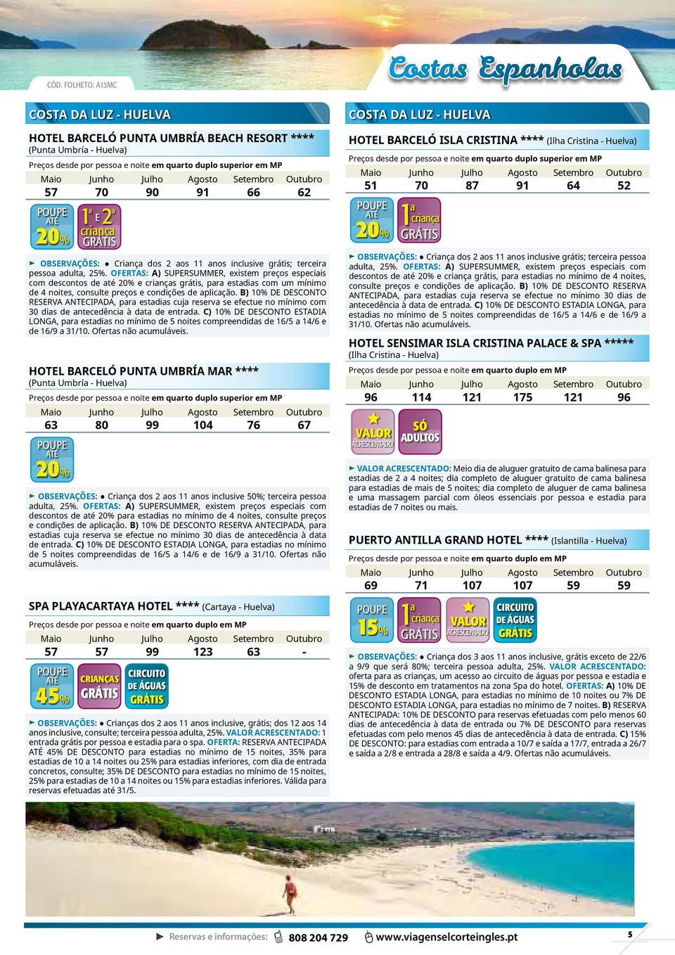 OFERTAS: A) SUPERSUMMER, existem preços especiis com descontos de té 20% e crinçs grátis, pr estdis com um mínimo de 4 noites, consulte preços e condições de plicção.