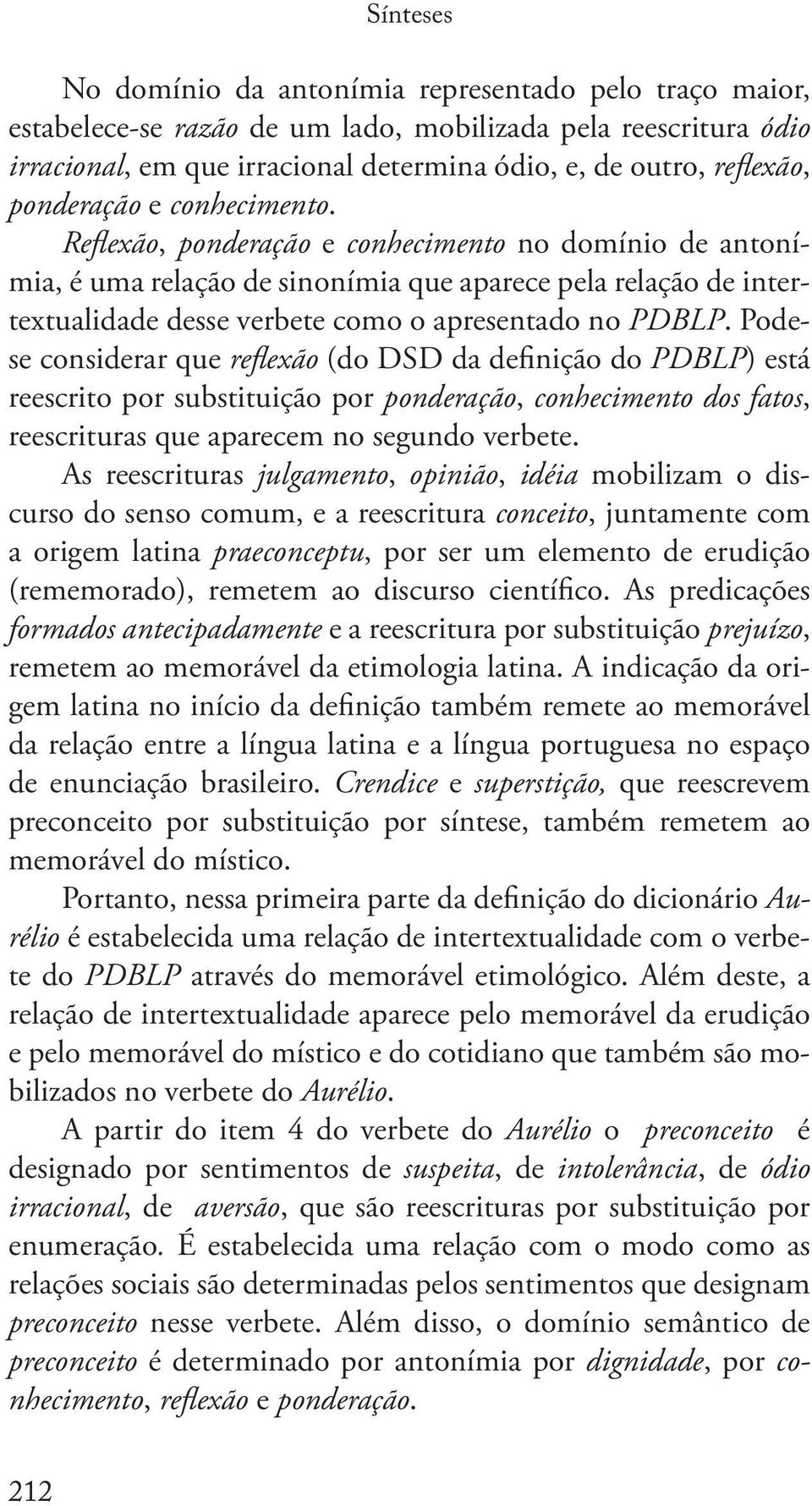 Reflexão, ponderação e conhecimento no domínio de antonímia, é uma relação de sinonímia que aparece pela relação de intertextualidade desse verbete como o apresentado no PDBLP.