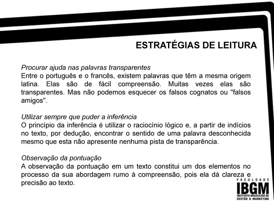 Utilizar sempre que puder a inferência O princípio da inferência é utilizar o raciocínio lógico e, a partir de indícios no texto, por dedução, encontrar o sentido de uma