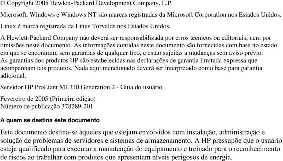 As informações contidas neste documento são fornecidas com base no estado em que se encontram, sem garantias de qualquer tipo, e estão sujeitas a mudanças sem aviso prévio.