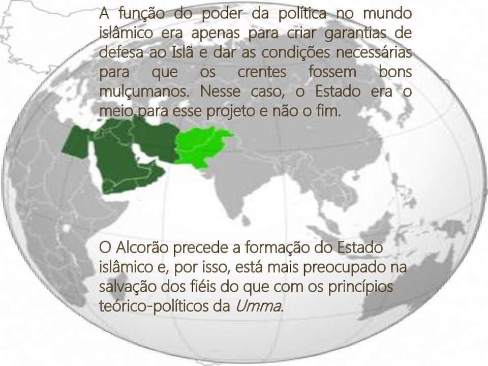 Nesse caso, o Estado era o meio para esse projeto e não o fim.