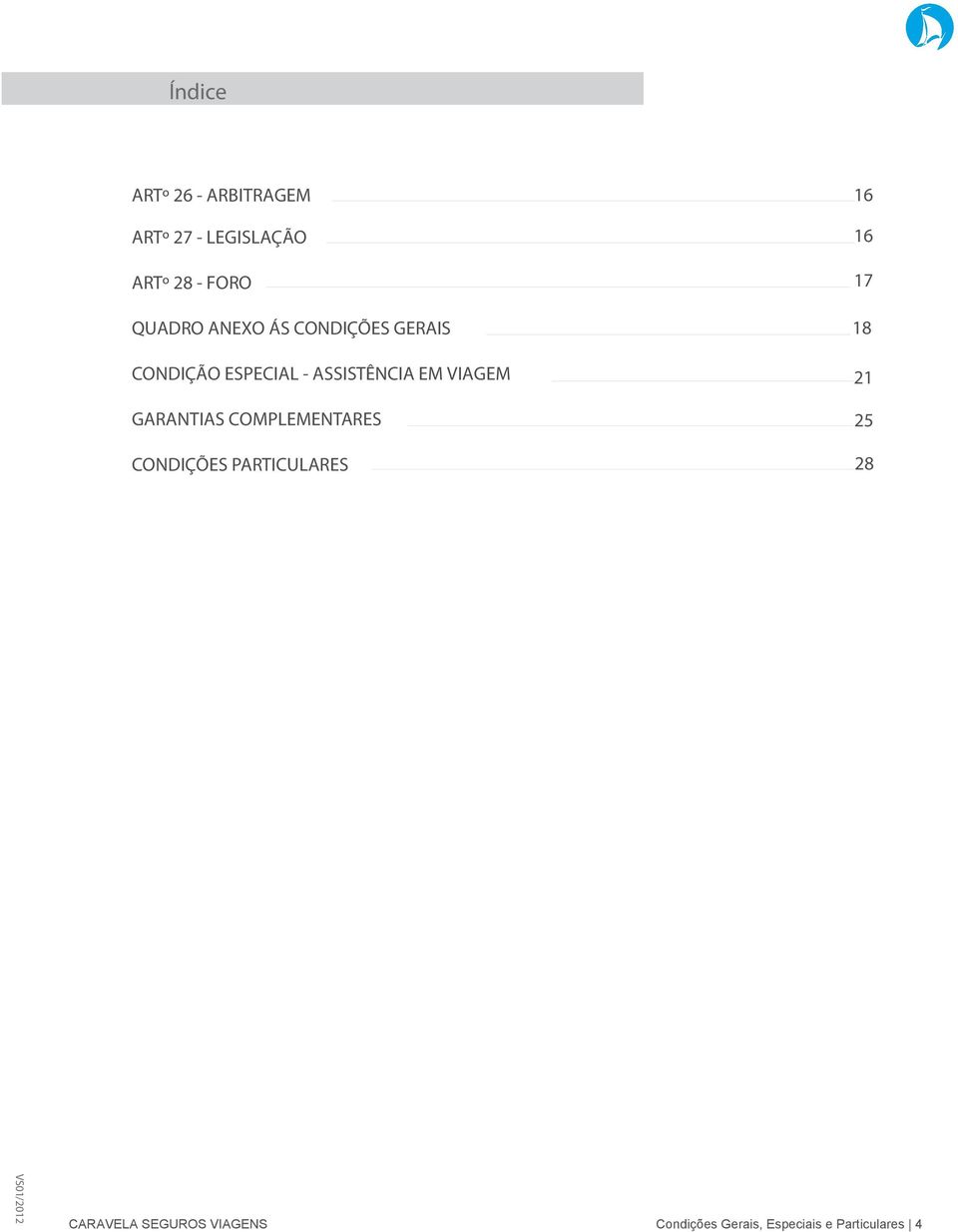 VIAGEM GARANTIAS COMPLEMENTARES CONDIÇÕES PARTICULARES 16 16 17 18 21