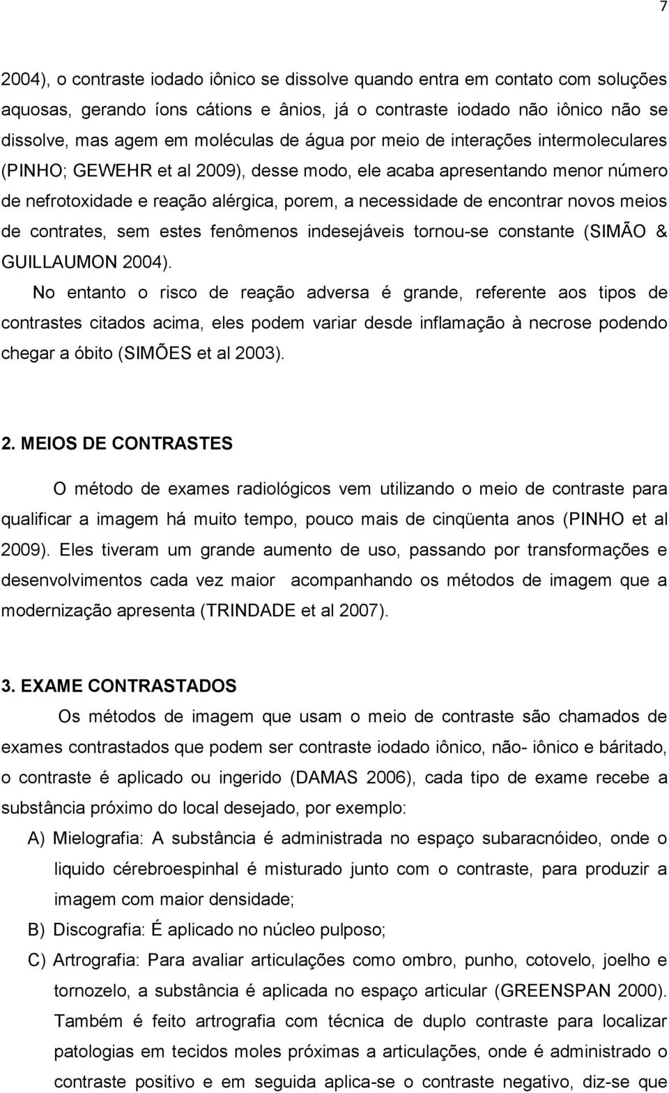 meios de contrates, sem estes fenômenos indesejáveis tornou-se constante (SIMÃO & GUILLAUMON 2004).