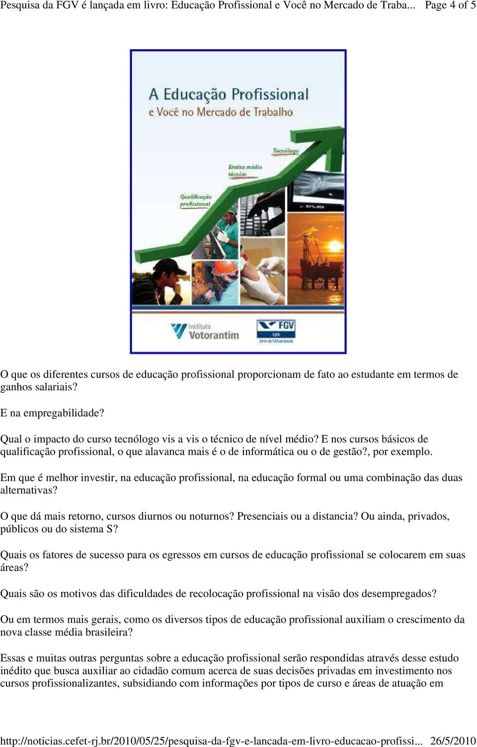 Em que é melhor investir, na educação profissional, na educação formal ou uma combinação das duas alternativas? O que dá mais retorno, cursos diurnos ou noturnos? Presenciais ou a distancia?