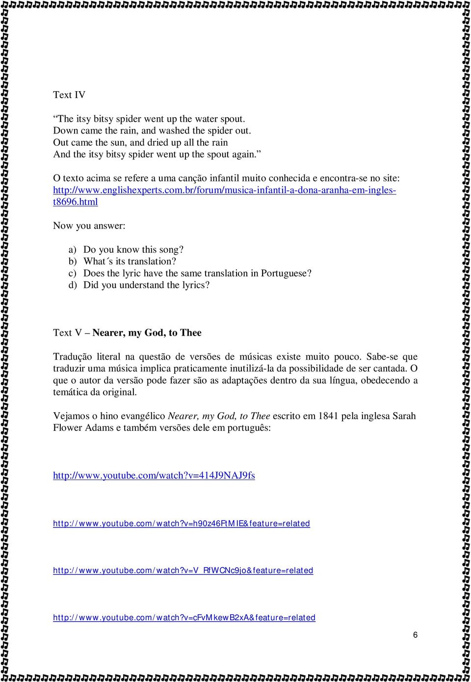 html Now you answer: a) Do you know this song? b) What s its translation? c) Does the lyric have the same translation in Portuguese? d) Did you understand the lyrics?