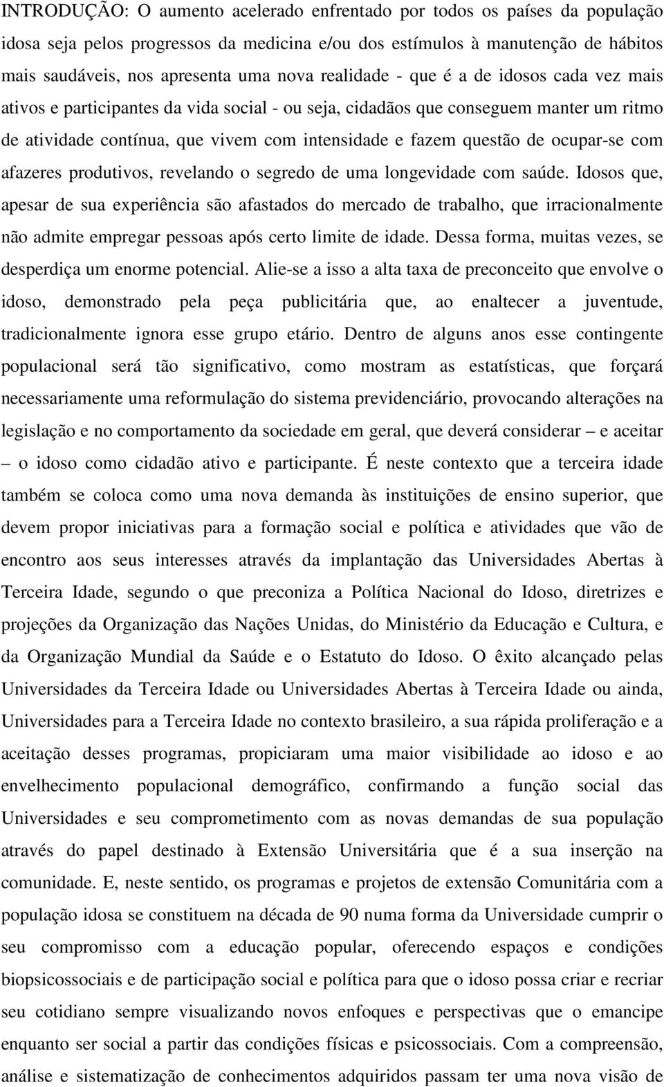 ocupar-se com afazeres produtivos, revelando o segredo de uma longevidade com saúde.