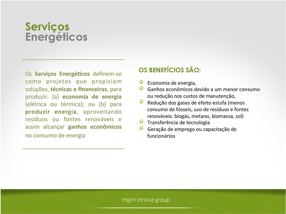 BENEFÍCIOS SÃO:! Economia de energia,! Ganhos econômicos devido a um menor consumo ou redução nos custos de manutenção,!