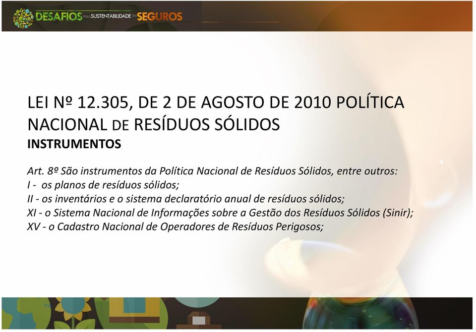 sólidos; II - os inventários e o sistema declaratório anual de resíduos sólidos; XI - o Sistema Nacional