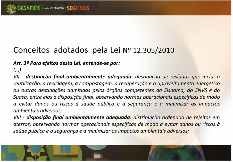 admitidas pelos órgãos competentes do Sisnama, do SNVS e do Suasa, entre elas a disposição final, observando normas operacionais específicas de modo a evitar danos ou riscos à saúde pública e à