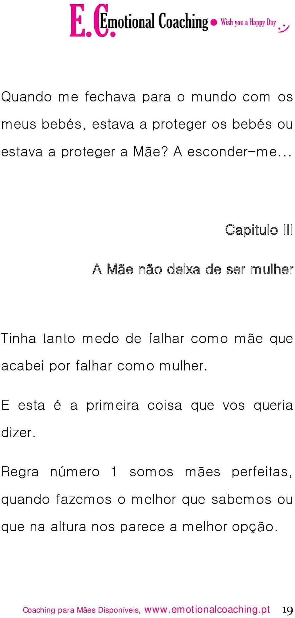 .. Capitulo III A Mãe não deixa de ser mulher Tinha tanto medo de falhar como mãe que acabei por falhar como mulher.