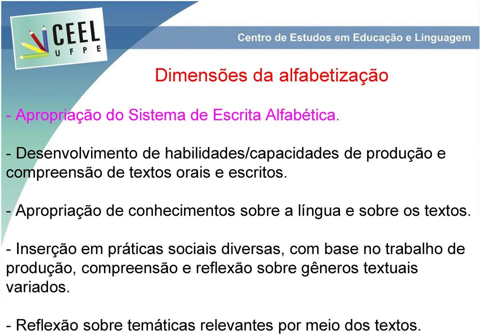 - Apropriação de conhecimentos sobre a língua e sobre os textos.