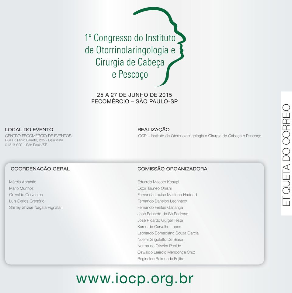 FECOMÉRCIO SÃO PAULO-SP REALIZAÇÃO IOCP Instituto de Otorrinolaringologia e Cirurgia de Cabeça e Pescoço COMISSÃO ORGANIZADORA Eduardo Macoto Kosugi Ektor Tsuneo Onishi Fernanda Louise Martinho