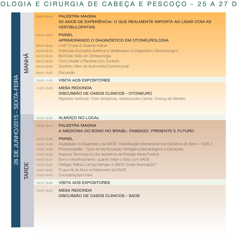 Quando Indicar Potenciais Evocados Auditivos e Vestibulares no Diagnóstico Otoneurológico Bed Side Tests em Otoneurologia Como Avaliar o Paciente com Zumbido Zumbido: Além da Audiometria Convencional