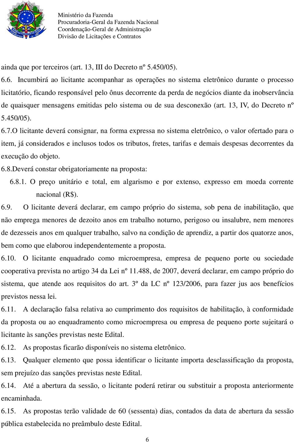 quaisquer mensagens emitidas pelo sistema ou de sua desconexão (art. 13, IV, do Decreto nº 5.450/05). 6.7.