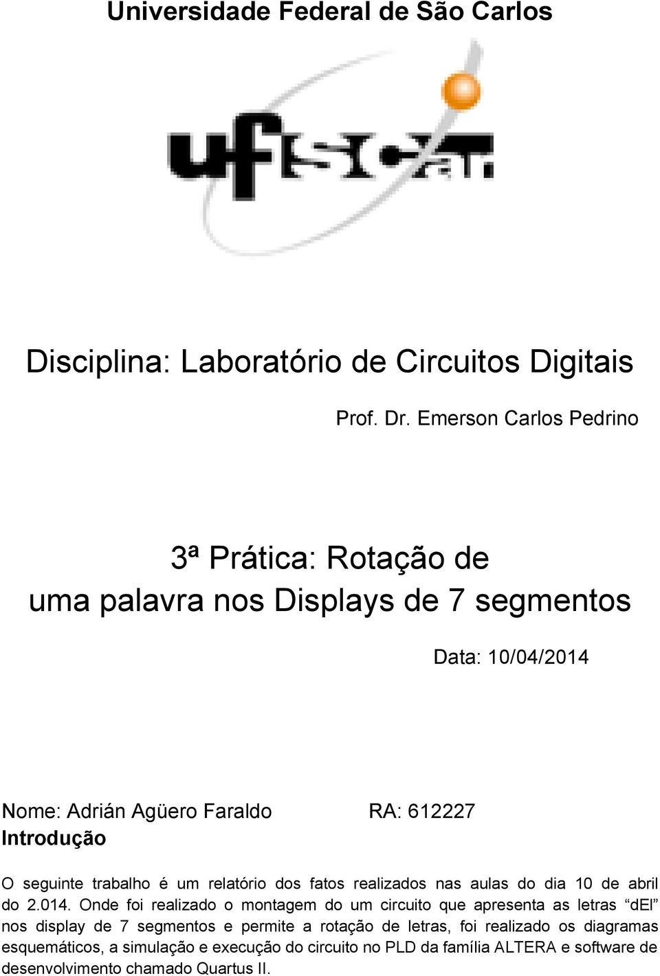 seguinte trabalho é um relatório dos fatos realizados nas aulas do dia 10 de abril do 2.014.