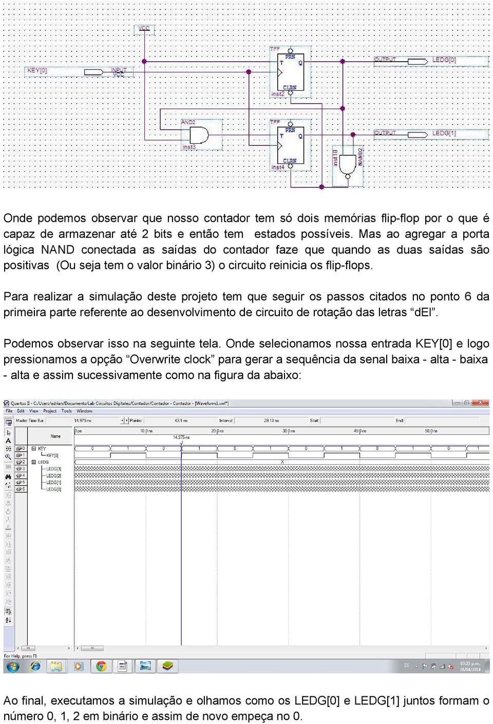 Para realizar a simulação deste projeto tem que seguir os passos citados no ponto 6 da primeira parte referente ao desenvolvimento de circuito de rotação das letras del.