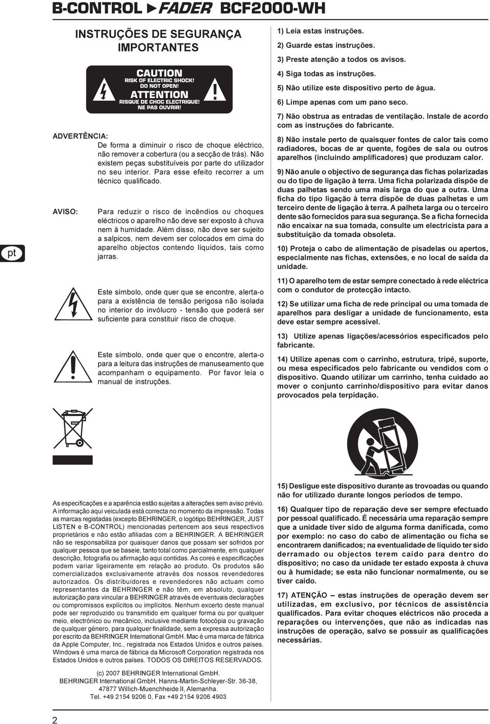 AVISO: Para reduzir o rico de incêndio ou choque eléctrico o aparelho não deve er expoto à chuva nem à humidade.