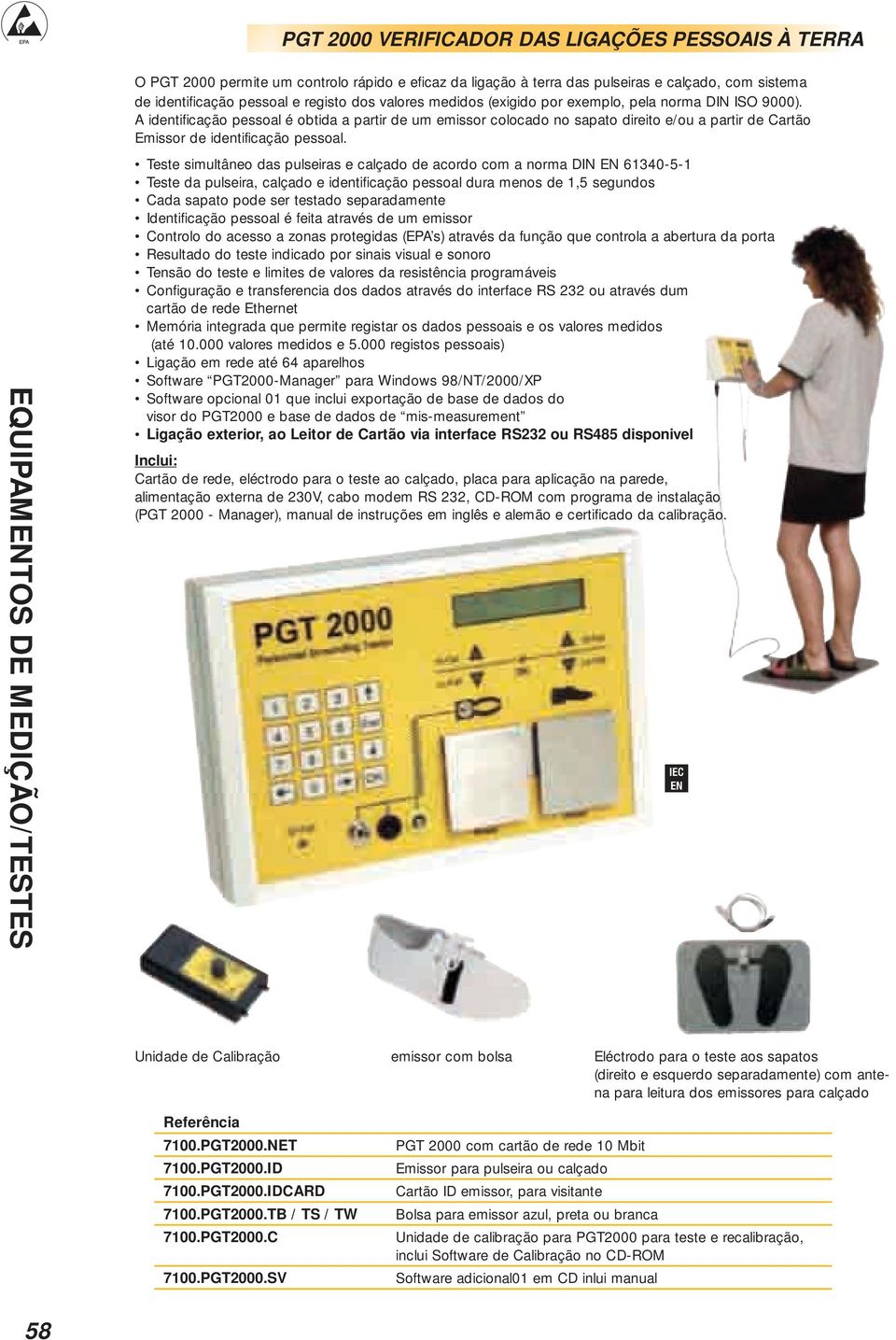 A identificação pessoal é obtida a partir de um emissor colocado no sapato direito e/ou a partir de Cartão Emissor de identificação pessoal.