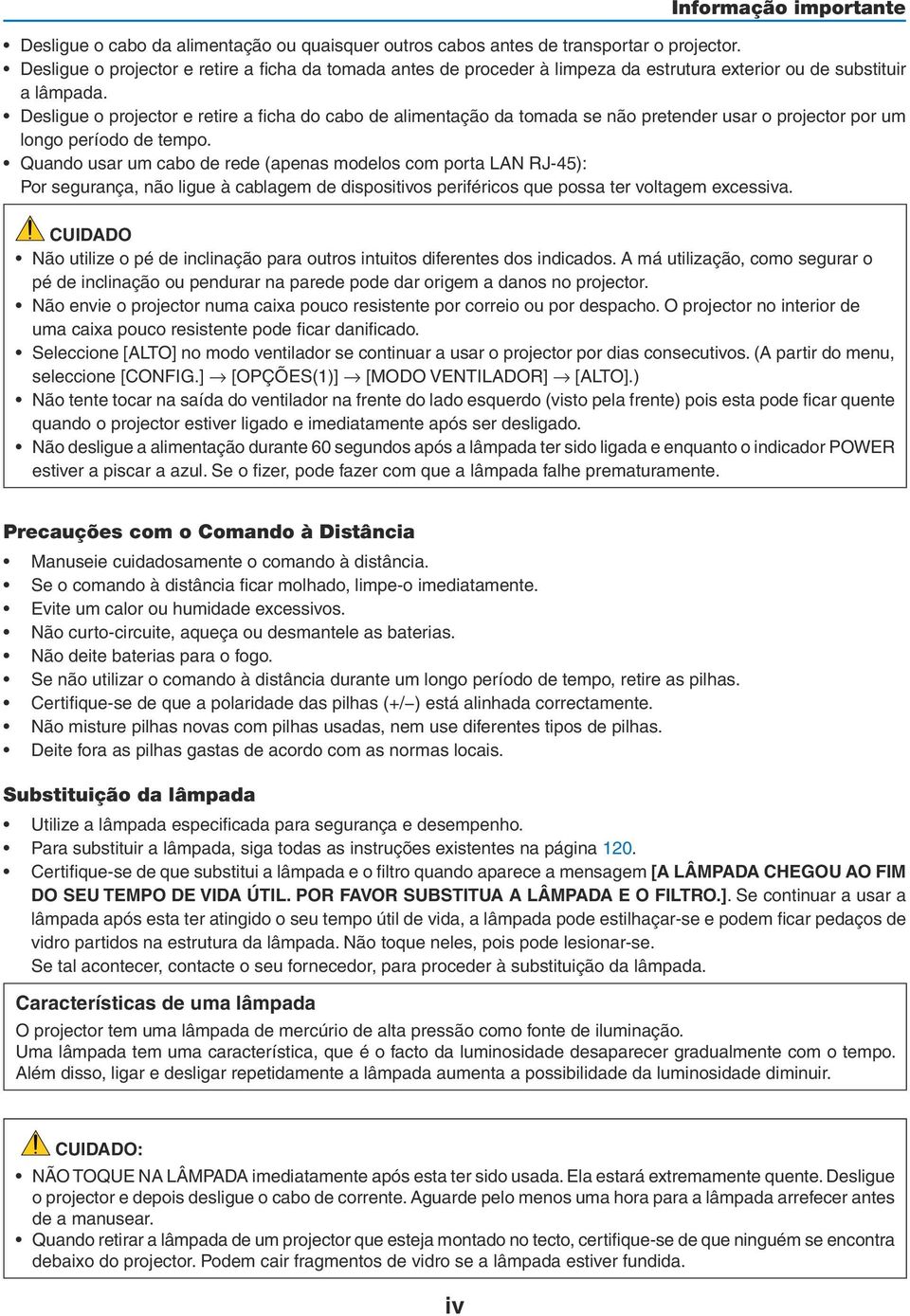 Desligue o projector e retire a ficha do cabo de alimentação da tomada se não pretender usar o projector por um longo período de tempo.