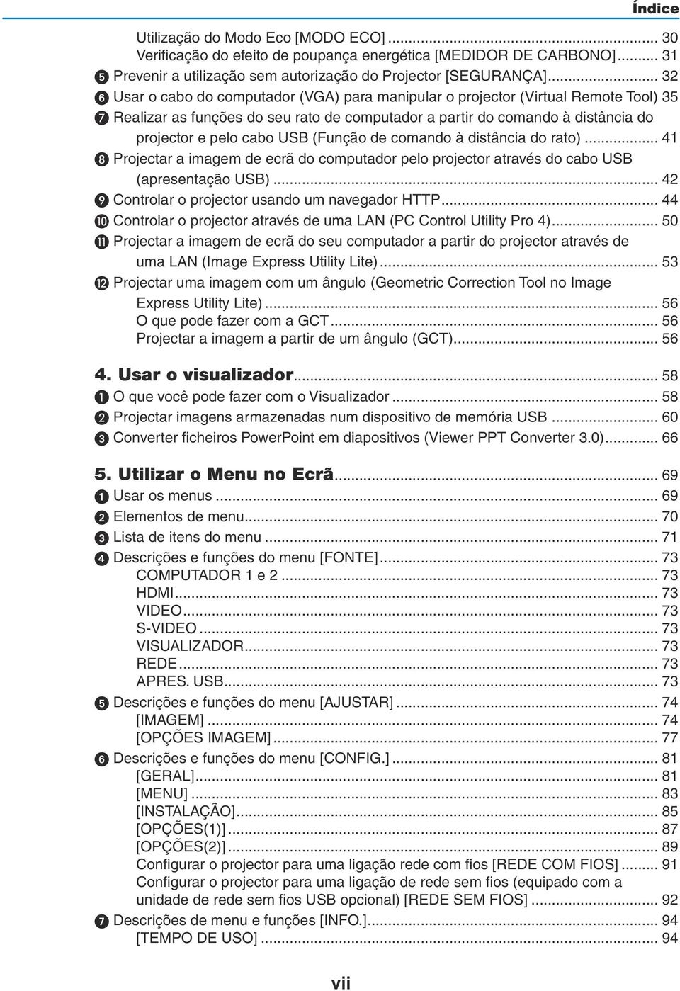 35 Realizar as funções do seu rato de computador a partir do comando à distância do projector e pelo cabo USB (Função de comando à distância do rato).