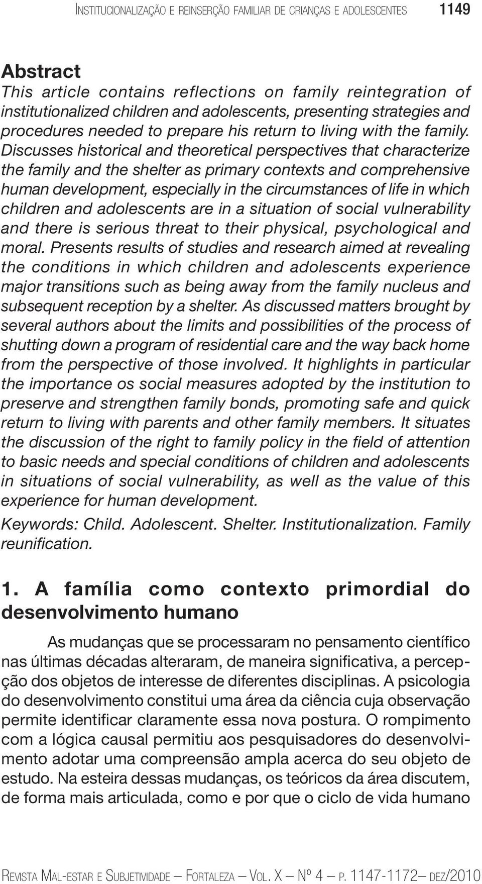 Discusses historical and theoretical perspectives that characterize the family and the shelter as primary contexts and comprehensive human development, especially in the circumstances of life in