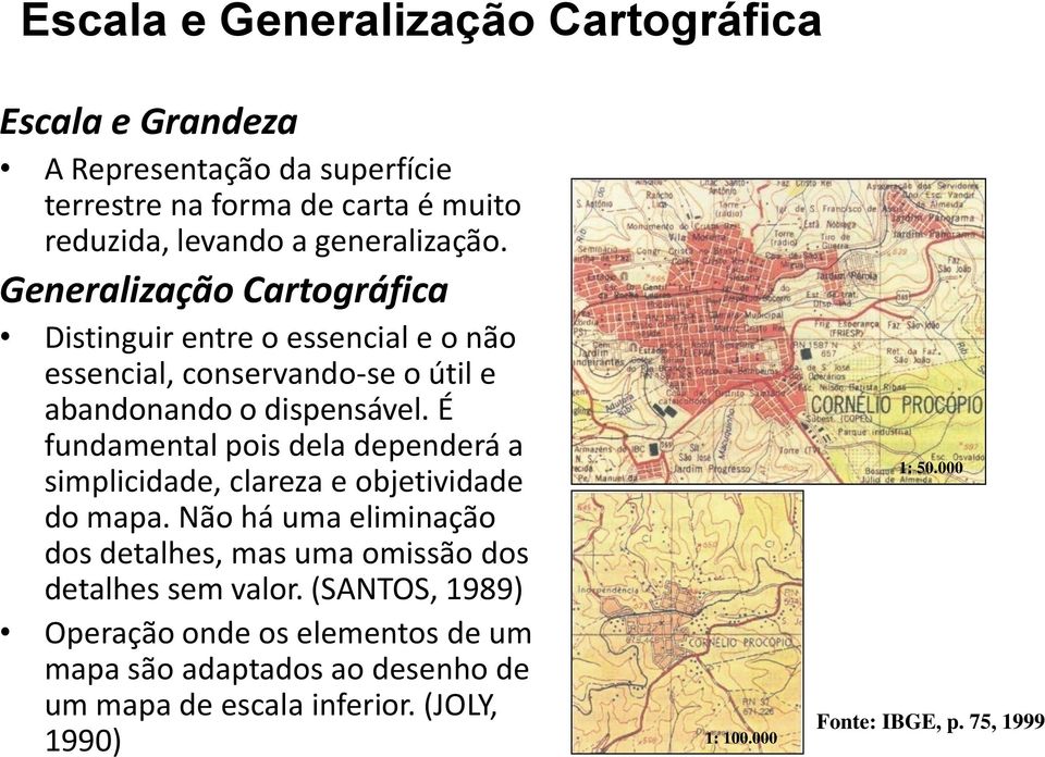 É fundamental pois dela dependerá a simplicidade, clareza e objetividade do mapa.