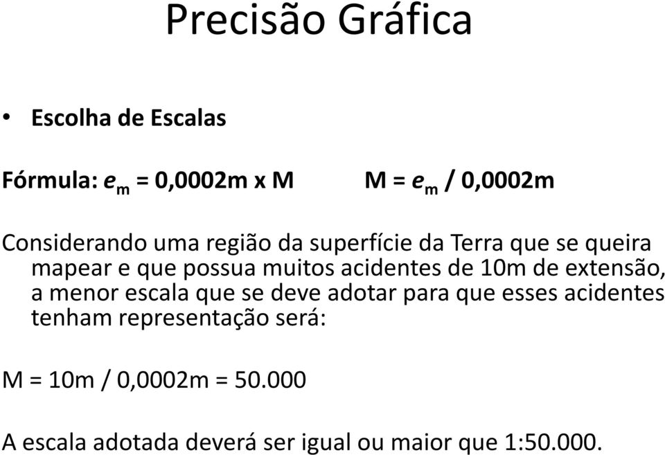 acidentes de 10m de extensão, a menor escala que se deve adotar para que esses acidentes