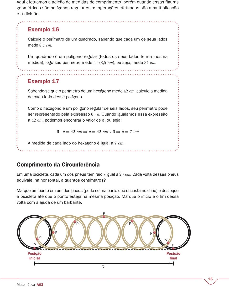 (8,5 cm), ou seja, mede 34 cm. Exemplo 17 Sabendo-se que o perímetro de um hexágono mede 42 cm, calcule a medida de cada lado desse polígono.