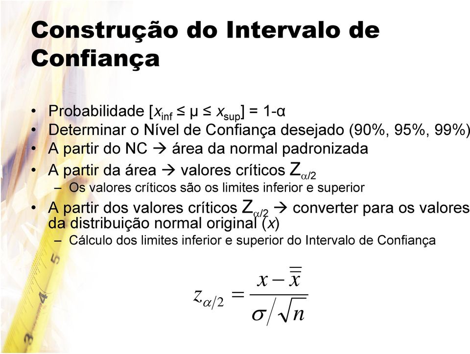 valores críticos são os limites inferior e superior A partir dos valores críticos Z α/2 converter para os