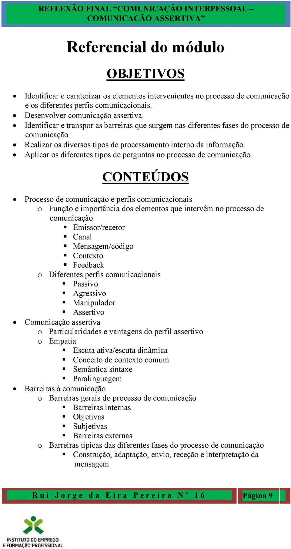 Aplicar os diferentes tipos de perguntas no processo de comunicação.