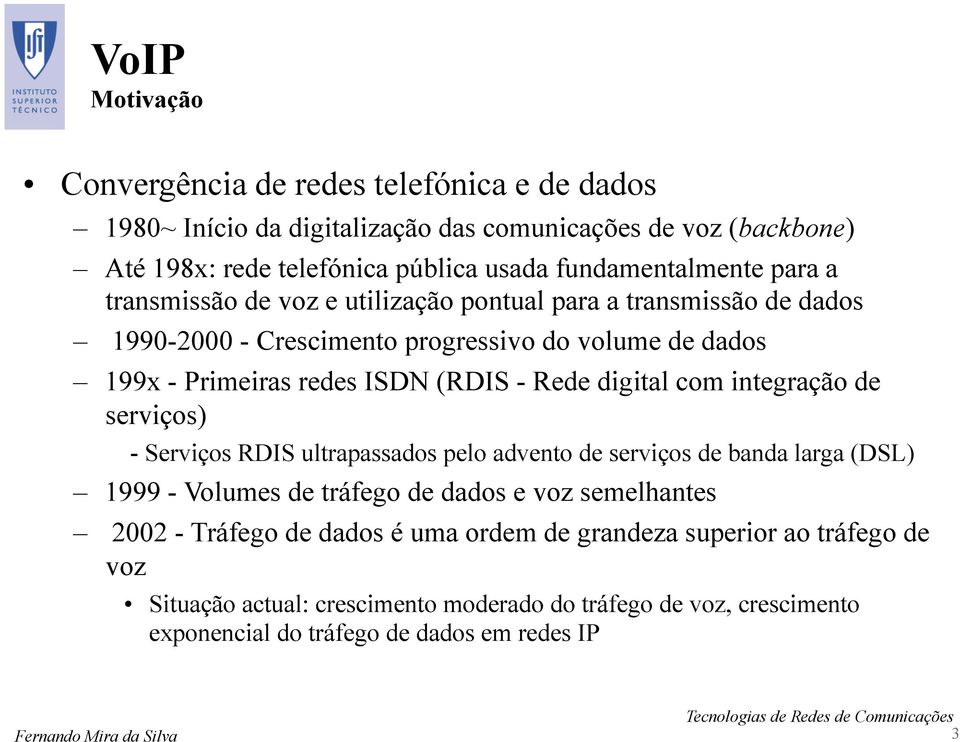 (RDIS - Rede digital com integração de serviços) - Serviços RDIS ultrapassados pelo advento de serviços de banda larga (DSL) 1999 - Volumes de tráfego de dados e voz