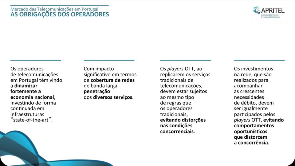 Os players OTT, ao replicarem os serviços tradicionais de telecomunicações, devem estar sujeitos ao mesmo Opo de regras que os operadores tradicionais, evitando distorções nas condições