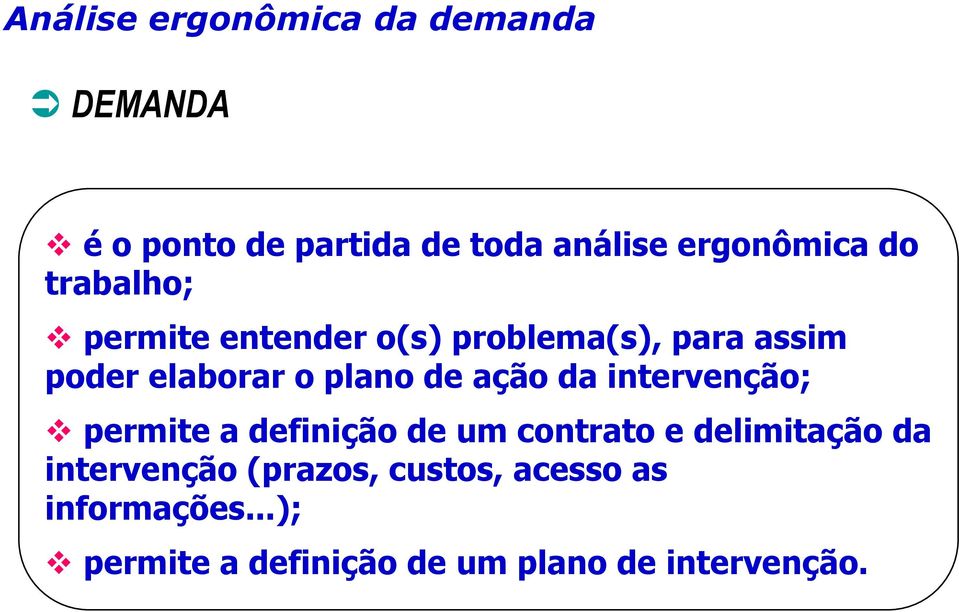 ação da intervenção; permite a definição de um contrato e delimitação da intervenção