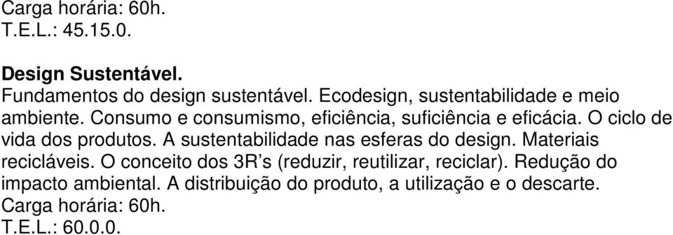 O ciclo de vida dos produtos. A sustentabilidade nas esferas do design. Materiais recicláveis.