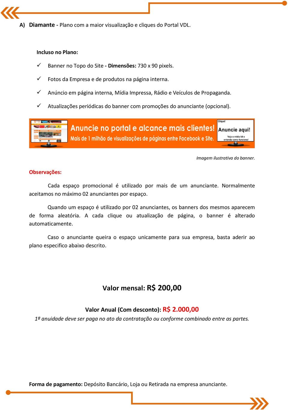 Observações: Cada espaço promocional é utilizado por mais de um anunciante. Normalmente aceitamos no máximo 02 anunciantes por espaço.