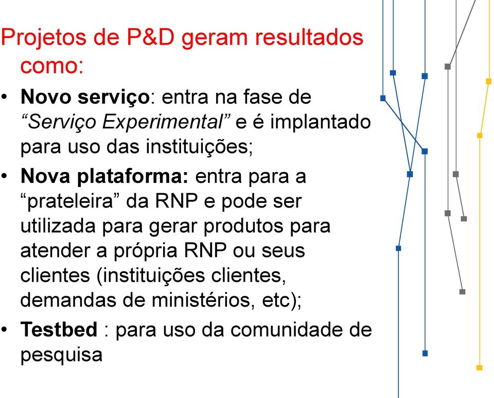 pode ser utilizada para gerar produtos para atender a própria RNP ou seus clientes