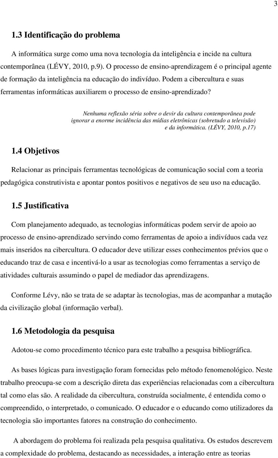 Podem a cibercultura e suas ferramentas informáticas auxiliarem o processo de ensino-aprendizado?