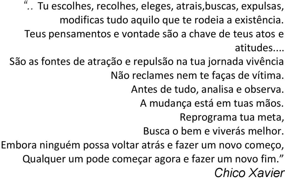 .. São as fontes de atração e repulsão na tua jornada vivência Não reclames nem te faças de vítima.