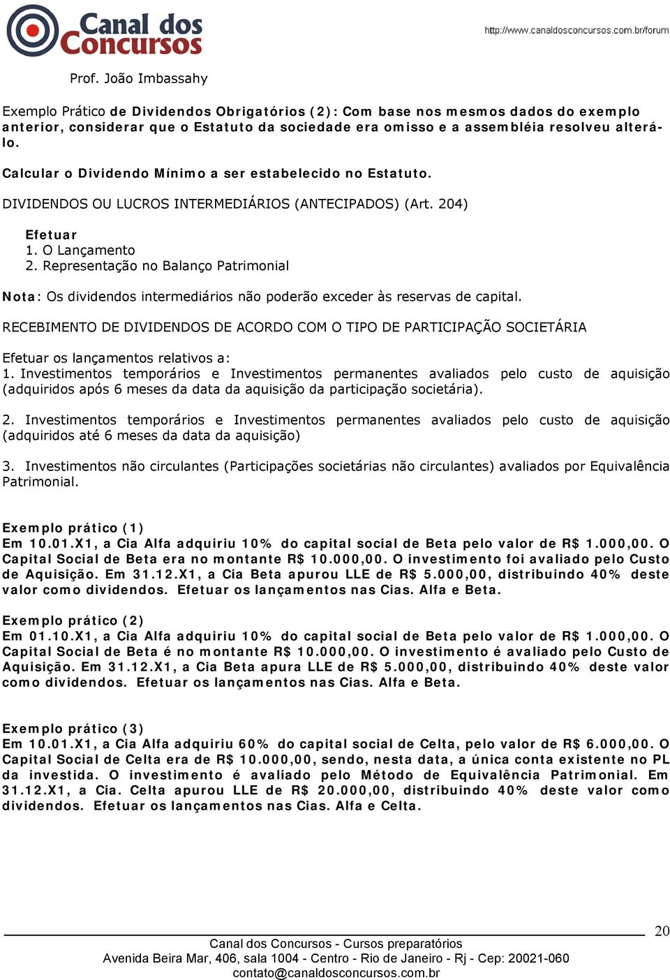 Representação no Balanço Patrimonial Nota: Os dividendos intermediários não poderão exceder às reservas de capital.